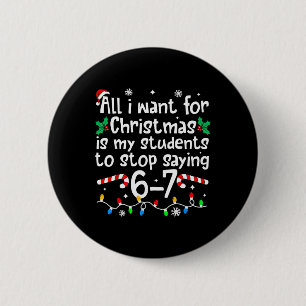 Funny Teacher Christmas Students Saying 6-7 67 Six 6 Cm Round Badge
