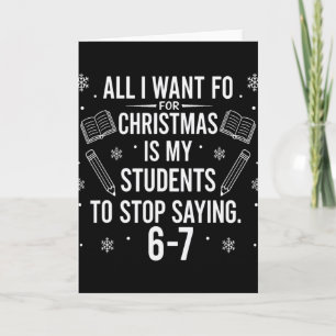 Funny Teacher Christmas Students Saying 6-7 67 Six Card