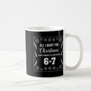 Funny Teacher Christmas Students Saying 6-7 67 Six Coffee Mug