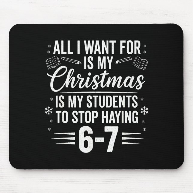 Funny Teacher Christmas Students Saying 6-7 67 Six Mouse Pad (Front)
