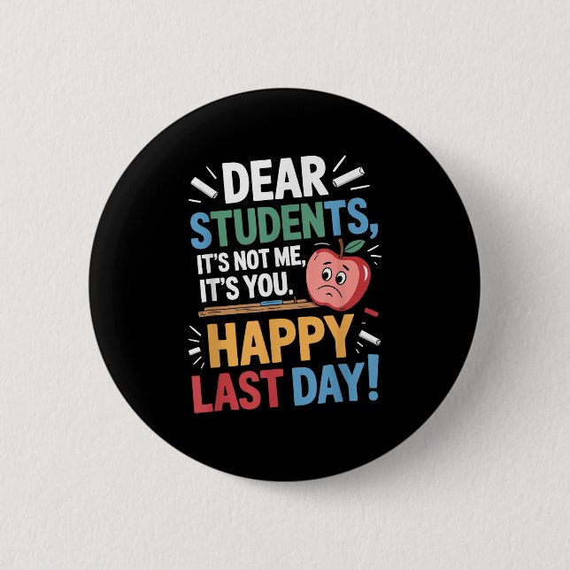 Funny Teacher Dear Students Happy Last Day Quote  6 Cm Round Badge (Front)