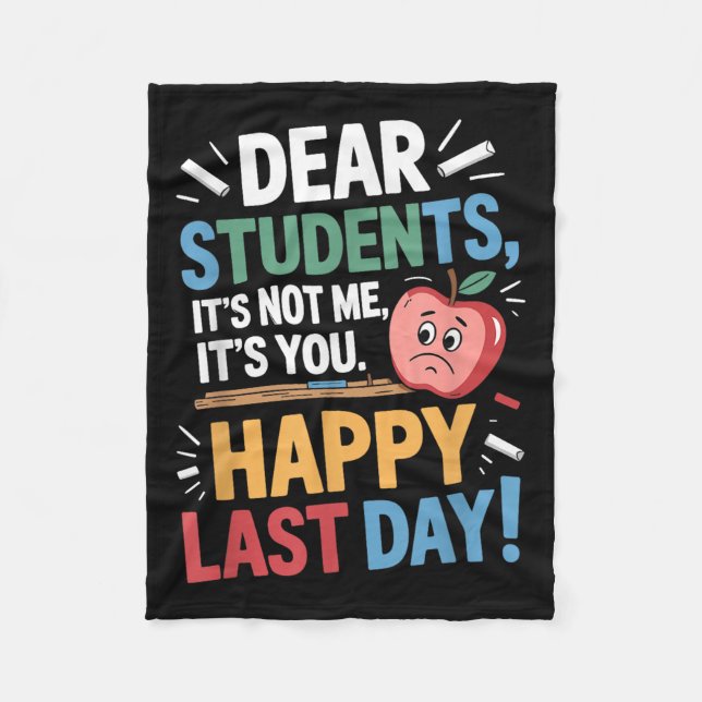 Funny Teacher Dear Students Happy Last Day Quote  Fleece Blanket (Front)