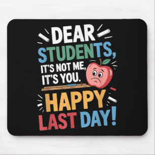 Funny Teacher Dear Students Happy Last Day Quote  Mouse Pad