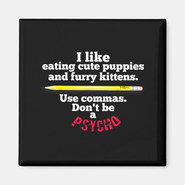 Funny Teacher English Use Commas Dont Be A Psycho  Magnet (Front)