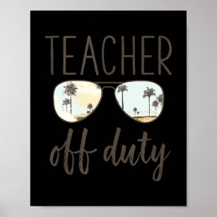 Funny Teacher Gift Off Duty Sunglasses Last Day Poster