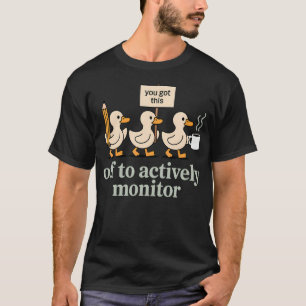 Funny Teacher Goose Off To Actively Monitor T-Shirt
