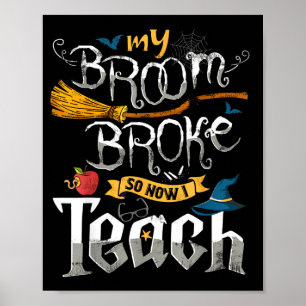 Funny teacher halloween costume broom broke witch poster