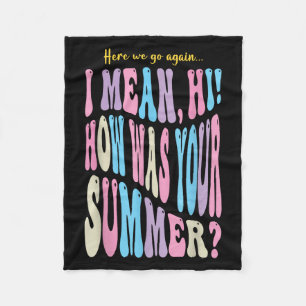 Funny Teacher Here We Go Again I Mean Hi How Was Y Fleece Blanket