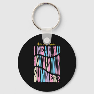 Funny Teacher Here We Go Again I Mean Hi How Was Y Key Ring