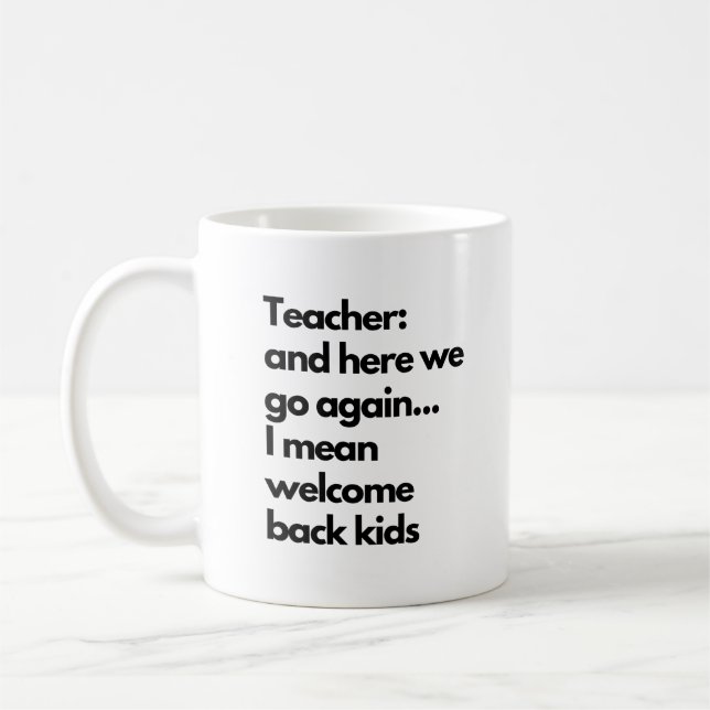 Funny Teacher Here We Go Again New School Year Coffee Mug (Left)