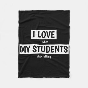 Funny Teacher I Love It When My Students Stop Talk Fleece Blanket
