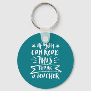 Funny Teacher If You Can Read This Thank A Teacher Key Ring