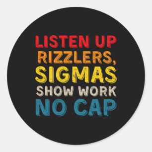 Funny Teacher Math Show Work - Listen Up Rizzlers Classic Round Sticker