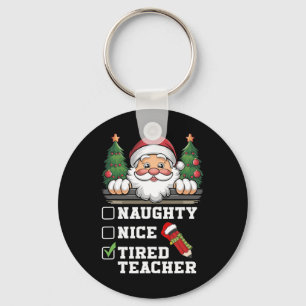 Funny Teacher Naughty Nice Tired Teacher Christmas Key Ring