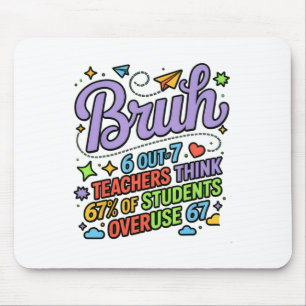 Funny Teacher Quote Bruh 6 Out Of 7 Teachers Think Mouse Pad