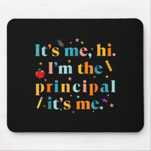 Funny Teacher Quote Its Me Hi I'm The Principal It Mouse Pad