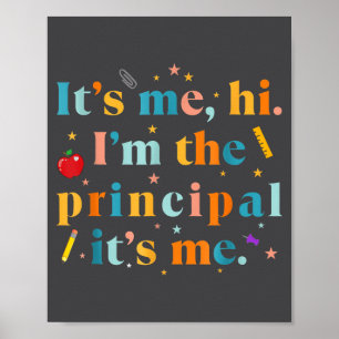 Funny Teacher Quote Its Me Hi I'm The Principal It Poster