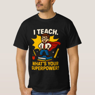 Funny Teacher Quote – What's Your Superpower? T-Shirt