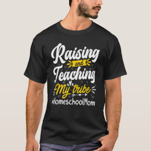 Funny Teacher Raising And Teaching My Tribe Home S T-Shirt