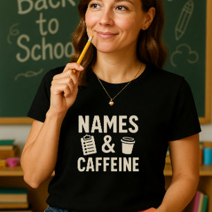 Funny Teacher Shirt; Cute Names & Caffeine School  T-Shirt