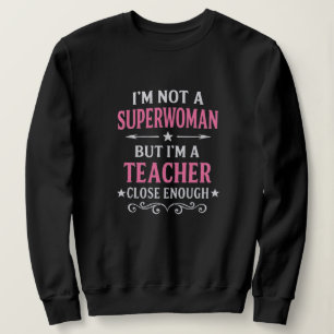 Funny Teacher Shirt Superwoman Design Sweatshirt
