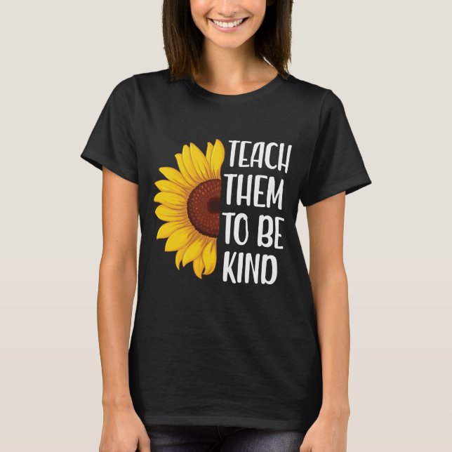 Funny Teacher - Teach Them to Be Kind T-Shirt (Front)