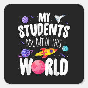 Funny Teacher Tee My Students Are Out Of This Worl Square Sticker