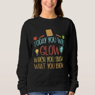 Funny Teacher Test Day Today You Will Glow Women Sweatshirt