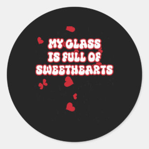 Funny Teacher Valentines, My Cl Is Full Of Sweethe Classic Round Sticker