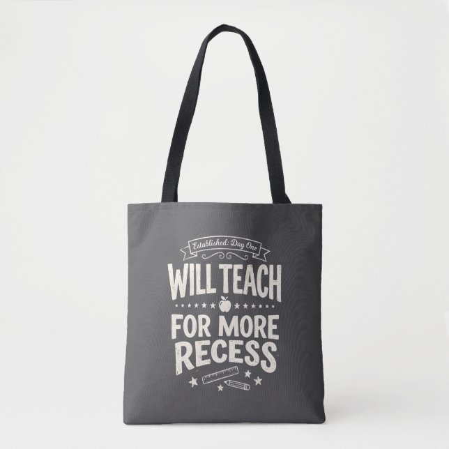 Funny Teacher "Will Teach for More Recess" Tote Bag (Front)