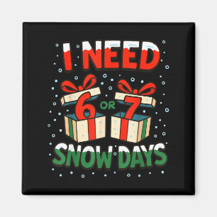 Funny Teacher Winter Saying I Need 6 7 Snow Days C Magnet