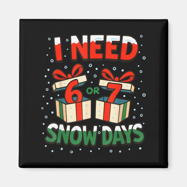 Funny Teacher Winter Saying I Need 6 7 Snow Days C Magnet (Front)
