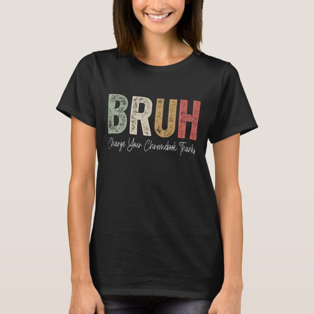 Funny Teachers Bruh Charge Your Chromebook Thanks  T-Shirt (Front)