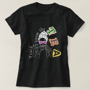 Funny Teachers Quote - Teachers Know The Tea T-Shirt