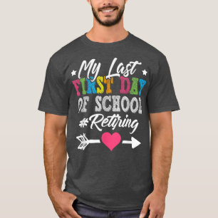 Funny Teacher's Retirement My Last First Day of Sc T-Shirt