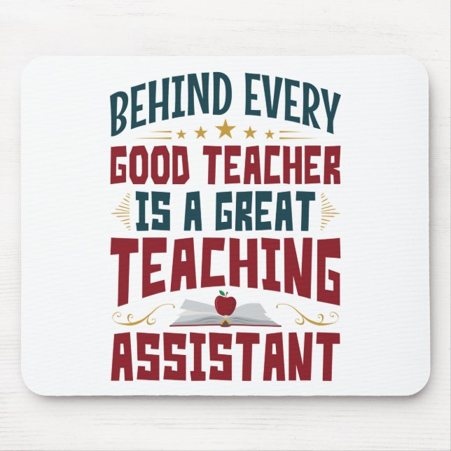 Funny Teaching Assistant Behind Every Good Teacher Mouse Pad (Front)