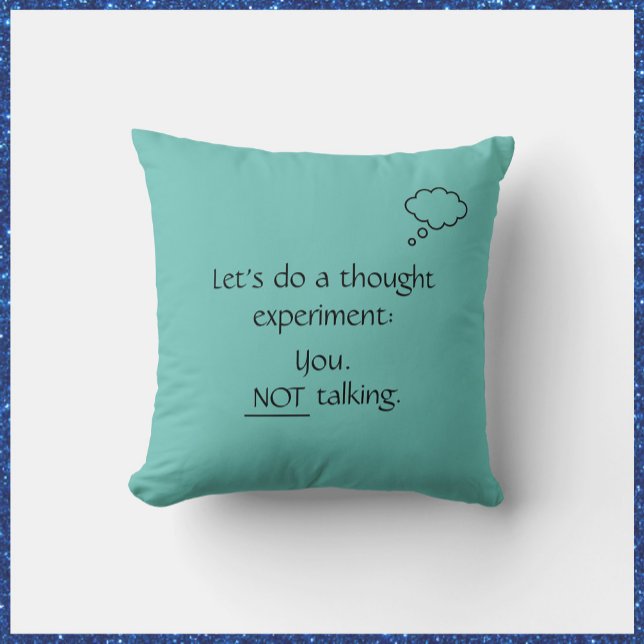 Funny Teal No Talking Cushion (Bookmark my store! https://www.zazzle.com/store/capricepetit)