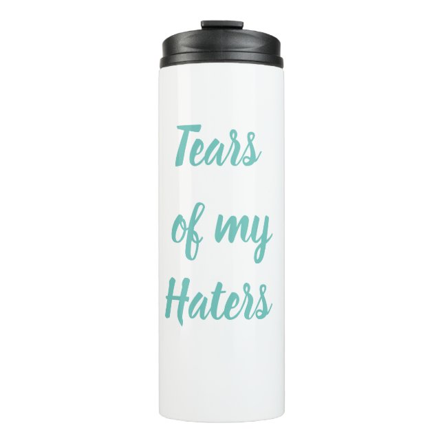 Funny Tears of My Haters Stainless Steel Travel Thermal Tumbler (Front)