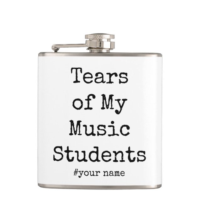 Funny Tears of My Music Teacher Hip Flask (Front)