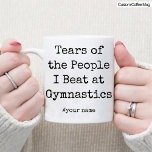 Funny Tears of the People I Beat At Gymnastics Mug<br><div class="desc">This is a Funny Personalised Gymnastics lovers Coffee Mug. To Give them on their Birthday or any special day. best Gymnastics lovers gift.</div>