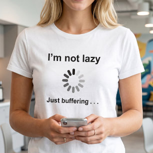 Funny Tech Humour   I'm Not Lazy Just Buffering T-Shirt