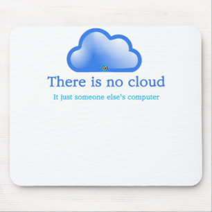 Funny Tech Humour There is No Cloud Its Computer Mouse Pad