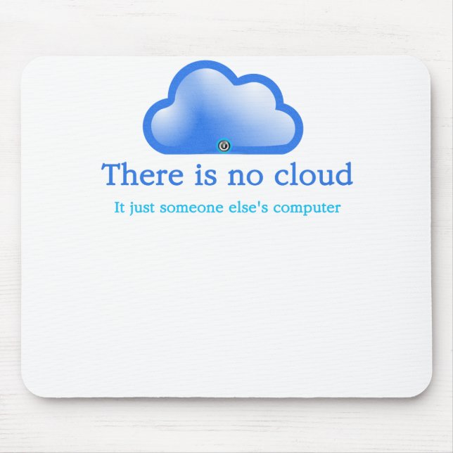 Funny Tech Humour There is No Cloud Its Computer Mouse Pad (Front)