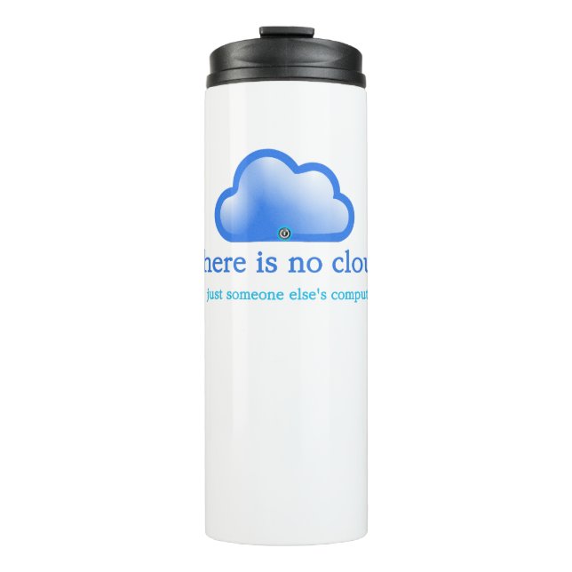 Funny Tech Humour There is No Cloud Its Computer Thermal Tumbler (Front)