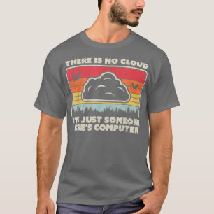 Funny Tech  Retro Style There Is No Cloud T-Shirt