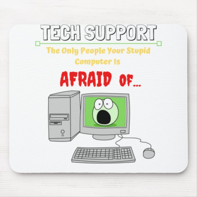 Funny Tech Support Stupid Computer Afraid Of....pn Mouse Pad (Front)