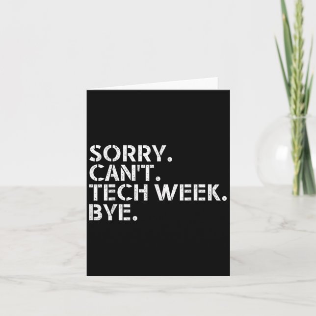Funny Technical Week Quote Sorry Can't Tech Week B Card (Front)