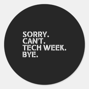 Funny Technical Week Quote Sorry Can't Tech Week B Classic Round Sticker