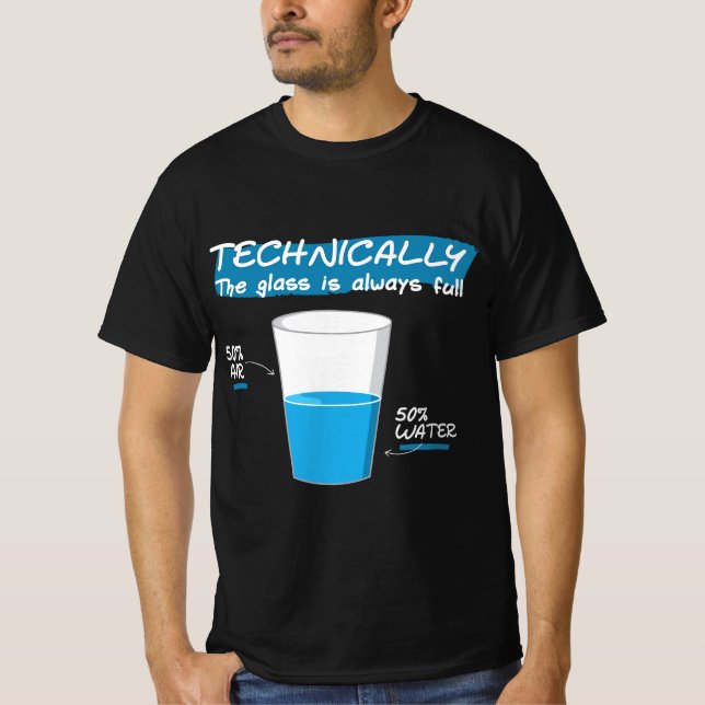 Funny Technically the Glass Is Always Full Chemist T-Shirt (Front)