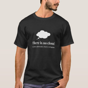 Funny Technology Humour There Is No Cloud It Progr T-Shirt